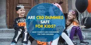 Are CBD Gummies Safe For Kids