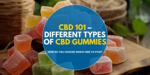 CBD 101 – Different Types of CBD Gummies