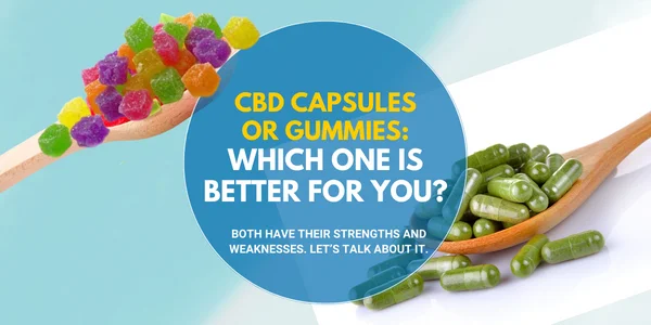 CBD Capsules or Gummies Which One Is Better For You