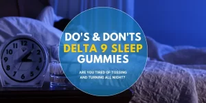 Delta 9 Sleep Gummies The Do’s and Dont’s