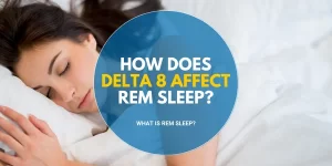 How Does Delta 8 Affect REM Sleep