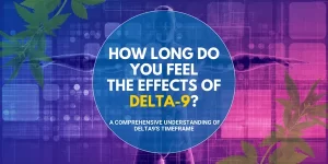 How Long Do You Feel the Effects of Delta 9
