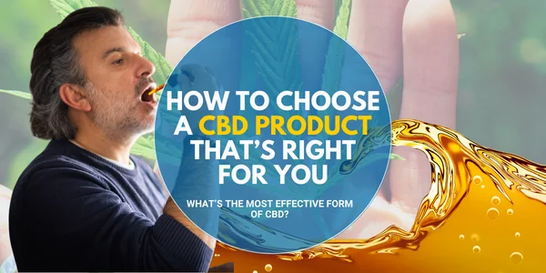 How To Choose A CBD Product That’s Right For You