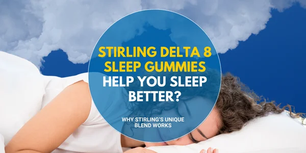 How do Stirling Delta 8 Sleep Gummies Help You Sleep Better