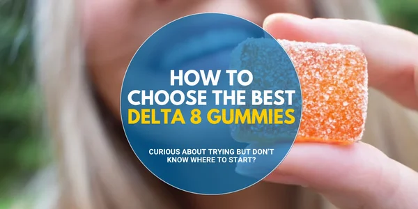 How to Choose the Best Delta 8 Gummies