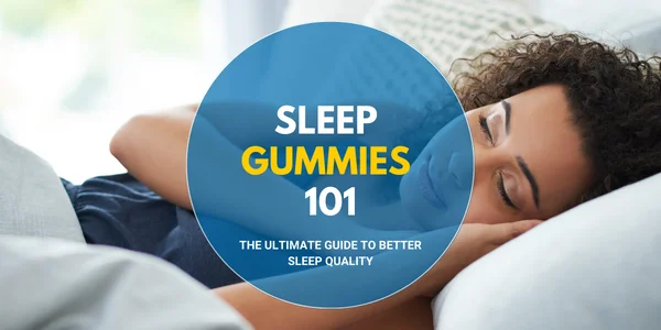 Sleep Gummies 101 The Ultimate guide to better sleep quality