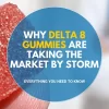 Why Delta 8 Gummies Are Taking the Market by Storm Everything You Need to Know