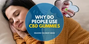Why Do People Use CBD Gummies Reasons You Must Know