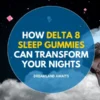Dreamland Awaits: How Delta 8 Sleep Gummies Can Transform Your Nights